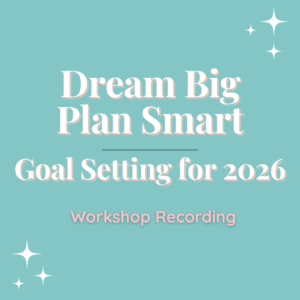 Dream Big Plan Smart - Goal Setting For 2026 - Workshop Recording